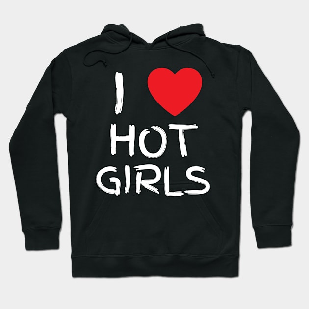 I Love Hot Girls I Heart Hot Girls Hoodie by BobaPenguin